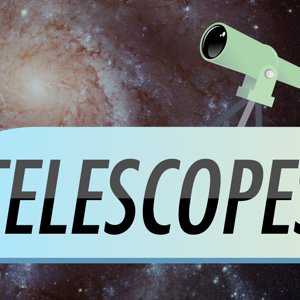Telescopes: Crash Course