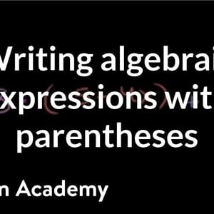 How to write algebraic expressions with parentheses | Algebra I | Khan Academy
