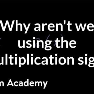 Why aren't we using the multiplication sign? | Introduction to algebra | Algebra I | Khan Academy
