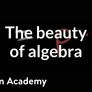 The beauty of algebra | Introduction to algebra | Algebra I | Khan Academy