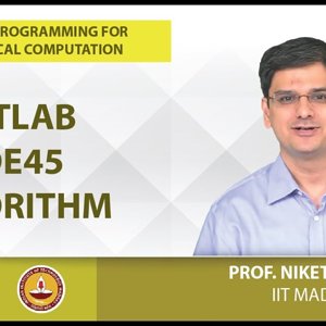 MATLAB Programming for Numerical Computation by Niket Kaisare (NPTEL):- Lecture 7.3: MATLAB ode45 algorithm