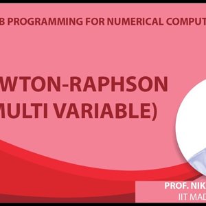 MATLAB Programming for Numerical Computation by Niket Kaisare (NPTEL):- Lecture 5.6: Newton-Raphson (multi Variable)