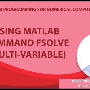 MATLAB Programming for Numerical Computation by Niket Kaisare (NPTEL):- Lecture 5.5: Using MATLAB command fsolve (multi-variable)