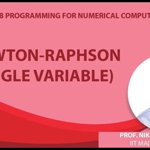 MATLAB Programming for Numerical Computation by Niket Kaisare (NPTEL):- Lecture 5.4: Newton-Raphson (single variable)