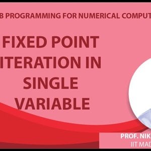 MATLAB Programming for Numerical Computation by Niket Kaisare (NPTEL):- Lecture 5.3: Fixed Point Iteration in Single Variable