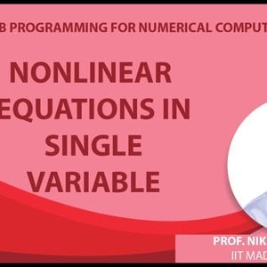 MATLAB Programming for Numerical Computation by Niket Kaisare (NPTEL):- Lecture 5.1: Nonlinear Equations in Single Variable
