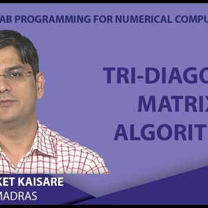 MATLAB Programming for Numerical Computation by Niket Kaisare (NPTEL):- Lecture 4.5: Tri-Diagonal Matrix Algorithm