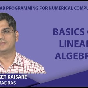 MATLAB Programming for Numerical Computation by Niket Kaisare (NPTEL):- Lecture 4.1: Basics of Linear Algebra