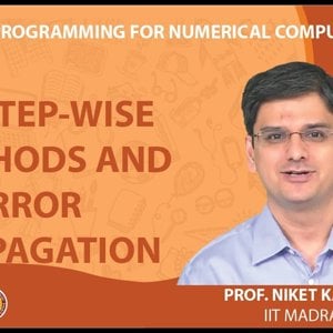 MATLAB Programming for Numerical Computation by Niket Kaisare (NPTEL):- Lecture 2.4: Step-wise Methods and Error Propagation