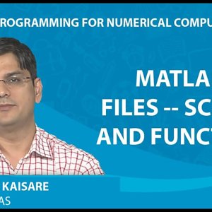 MATLAB Programming for Numerical Computation by Niket Kaisare (NPTEL):- Lecture 1.4: MATLAB Files -- Scripts and Functions