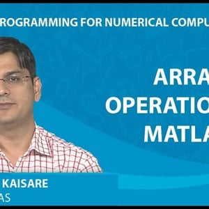 MATLAB Programming for Numerical Computation by Niket Kaisare (NPTEL):- Lecture 1.2: Array Operations in MATLAB