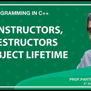 Programming in C++ with Prof. Partha Das (NPTEL):- Lecture 23: Constructors, Destructors and Object Lifetime