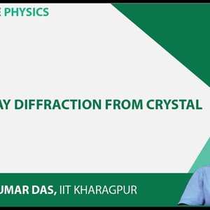 Solid State Physics by Prof. Amal Kumar Das (NPTEL):- Lecture 18: X-ray Diffraction from Crystal