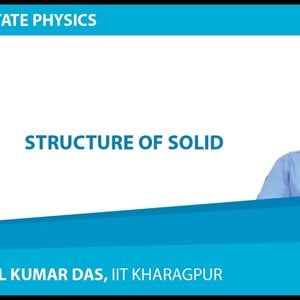 Solid State Physics by Prof. Amal Kumar Das (NPTEL):- Lecture 3: Structure of Solid