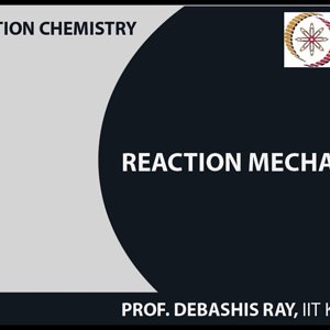 Co-ordination chemistry by Prof. D. Ray (NPTEL):- Reaction Mechanism - 1