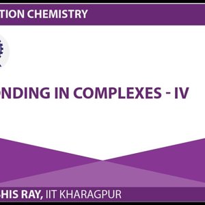 Co-ordination chemistry by Prof. D. Ray (NPTEL):- Bonding in Complexes - 4