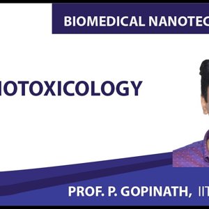 Biomedical Nanotechnology by Prof. P. Gopinath (NPTEL):- Nanotoxicology
