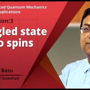 Advanced Quantum Mechanics with Applications by Prof. Saurabh Basu (NPTEL):- Entangled state for two spins