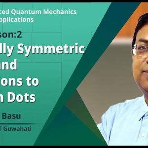 Advanced Quantum Mechanics with Applications by Prof. Saurabh Basu (NPTEL):- Spherically Symmetric System and Applications to quantum dots