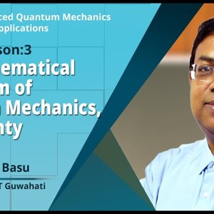 Advanced Quantum Mechanics with Applications by Prof. Saurabh Basu (NPTEL):- The Mathematical Formalism of Quantum Mechanics, Uncertainty Principle