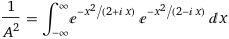 1/A^2 = integral_(-∞)^∞ e^(-x^2/(2 + i x)) e^(-x^2/(2 - i x)) dx