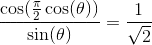 %7B2%7D%5Ccos%28%5Ctheta%29%29%7D%7B%5Csin%28%5Ctheta%29%7D%3D%5Cfrac%7B1%7D%7B%5Csqrt%7B2%7D%7D.gif