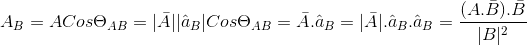 a}_{B}|Cos\Theta%20_{AB}=\bar{A}.\hat{a}_{B}=|\bar{A}|.\hat{a}_{B}.\hat{a}_{B}=\frac{(A.\bar{B}).gif