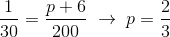 B1%7D%7B30%7D%3D%5Cfrac%7Bp&plus;6%7D%7B200%7D%5C%3B%5Crightarrow%5C%3Bp%3D%5Cfrac%7B2%7D%7B3%7D.gif