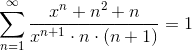 eq.latex?\sum_{n=1}^{\infty}\frac{x^n+n^2+n}{x^{n+1}\cdot%20n\cdot(n+1)}=1.gif