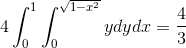 gif.latex?4\int_{0}^{1}\int_{0}^{\sqrt{1-x^2}}ydydx=\frac{4}{3}.gif