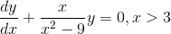 gif.latex?%5Cfrac%7Bdy%7D%7Bdx%7D&plus;%5Cfrac%7Bx%7D%7Bx%5E2-9%7Dy%20%3D0%2C%20x%3E3.gif