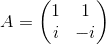 gif.latex?A=\begin{pmatrix}%201%20&%201\\%20i%20&%20-i%20\end{pmatrix}.gif