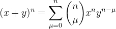 gif.latex?\dpi{120}%20(x+y)^n=\sum_{\mu=0}^{n}\binom{n}{\mu}x^ny^{n-\mu}.gif