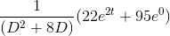 gif.latex?\frac{1}{(D^{2}%20+%208D)}(22e^{2t}%20+%2095e^{0}).gif