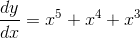 gif.latex?\frac{dy}{dx}=&space;x^{5}&plus;x^{4}&plus;x^{3}.gif