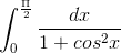 gif.latex?\int_{0}^{\frac{\Pi&space;}{2}}\frac{dx}{1&plus;cos^{2}x}.gif