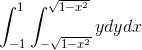 gif.latex?\int_{-1}^{1}\int_{-\sqrt{1-x^2}}^{\sqrt{1-x^2}}ydydx.gif
