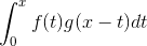 gif.latex?\int_0^x&space;f(t)g(x&space;-&space;t)dt.gif