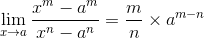 gif.latex?\lim_{x\rightarrow%20a}%20\frac{x^m-a^m}{x^n-a^n}=\frac{m}{n}\times%20a^{m-n}.gif