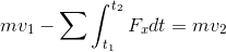 gif.latex?mv_1%20-%20%5Csum%20%5Cint_%7Bt_1%7D%5E%7Bt_2%7DF_x%20dt%20%3D%20mv_2.gif