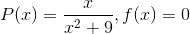 gif.latex?P%28x%29%3D%5Cfrac%7Bx%7D%7Bx%5E2&plus;9%7D%2C%20f%28x%29%3D0.gif