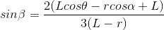 gif.latex?sin%5Cbeta%3D%5Cfrac%7B2%28Lcos%5Ctheta-rcos%5Calpha&plus;L%29%7D%7B3%28L-r%29%7D.gif
