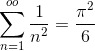 gif.latex?\sum_{n=1}^{oo}%20\frac{1}{n^{2}}%20=%20\frac{\pi^{2}}{6}.gif