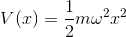 gif.latex?V(x)%20%3D%20%5Cfrac%7B1%7D%7B2%7Dm%5Comega%5E2x%5E2.gif