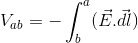 gif.latex?V_%7Bab%7D%3D-%5Cint_%7Bb%7D%5E%7Ba%7D%28%5Cvec%7BE%7D.%5Cvec%7Bdl%7D%29.gif