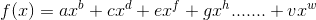 if.latex?f(x)=&space;ax^{b}&plus;cx^{d}&plus;ex^{f}&plus;gx^{h}&space;.......&space;&plus;vx^{w}.gif
