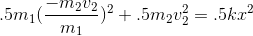 .latex?.5m_%7B1%7D%28%5Cfrac%7B-m_%7B2%7Dv_%7B2%7D%7D%7Bm_%7B1%7D%7D%29%5E2&plus;.5m_2v_2%5E2%3D.gif