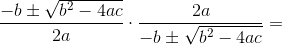 rac{-b\pm&space;\sqrt{b^{2}-4ac}}{2a}\cdot&space;\frac{2a}{-b\pm&space;\sqrt{b^{2}-4ac}}&space;=.gif