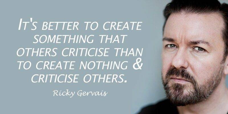 Ricky Gervais - It's better to create something.jpg