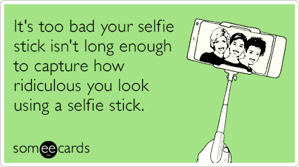 selfie-stick-ridiculous-looking-funny-ecard-XUh.png